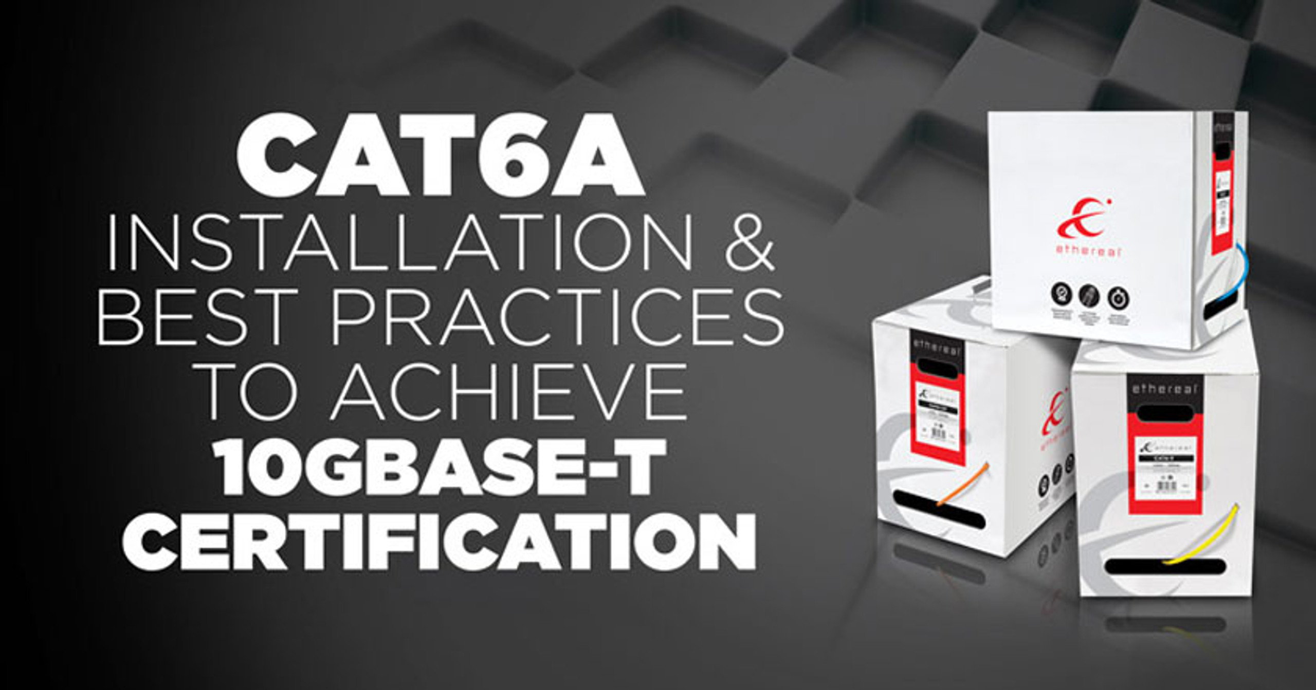 Cat6A Installation and Best Practices to Achieve 10GBASE-T Certification featured image